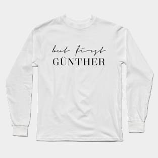 But first Günther Long Sleeve T-Shirt